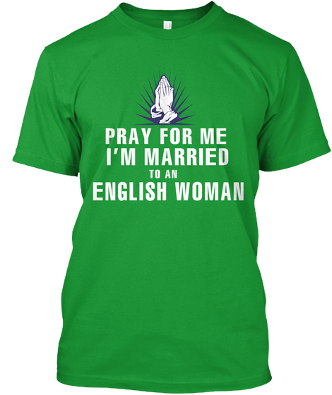 Pray For Me I'm Married To An English Woman Kelly Green Kaos Front
