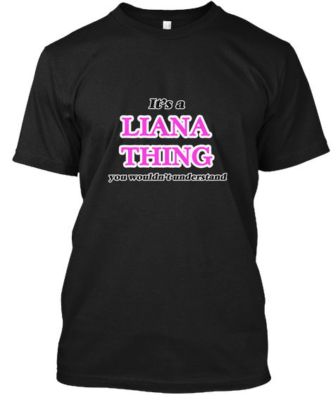 It's A Liana Thing Black T-Shirt Front