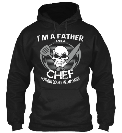 I'm A Father And A Chef Nothing Scares Me Anymore Black T-Shirt Front
