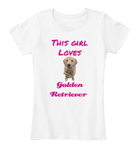 This Girl
Loves Golden
 Retriever White Camiseta Front