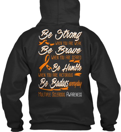 Be Strong Be Brave Be Humble Be Badass Every Day Multiple Sclerosis Awareness Jet Black T-Shirt Back