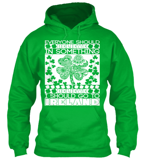 Everyone Should Believe In Something I Believe I Should Go To Ireland  Kelly Green áo T-Shirt Front