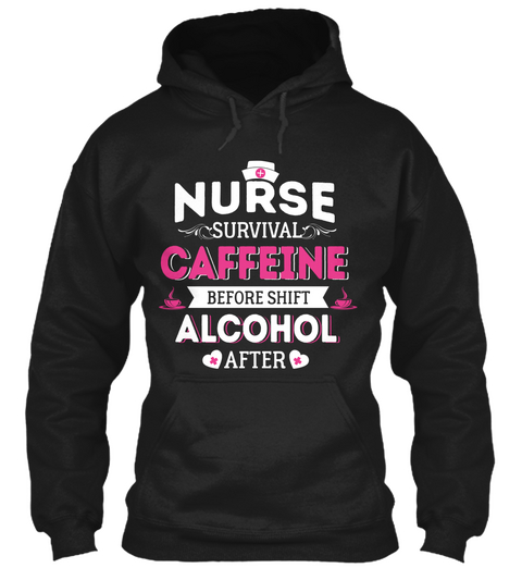 Nurse Survival Caffeine Before Shift Alcohol After Black Maglietta Front