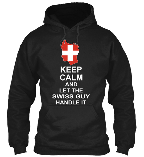 Keep
Calm
And
Let The
Swiss Guy
Handle It Black T-Shirt Front