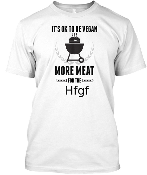 Hfgf More Meat For Us Bbq Shirt White Maglietta Front