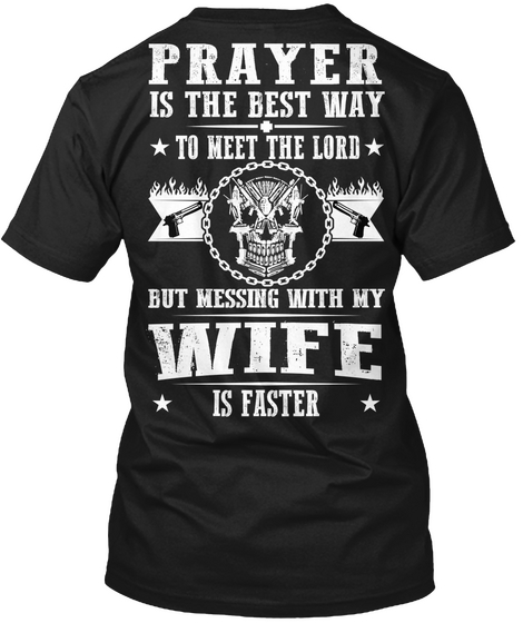  Prayer Is The Best Way To Meet The Lord But Messing With My Wife Is Faster Black áo T-Shirt Back