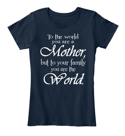 To The World You Are A Mother  Women Tee New Navy Maglietta Front