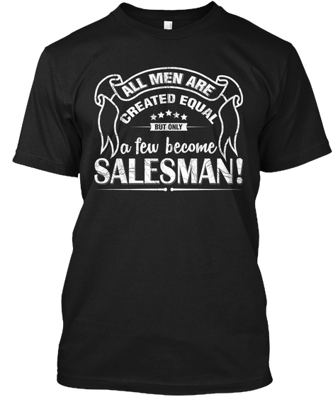 All Men Are Created Equal But A Few Become Salesman Black T-Shirt Front