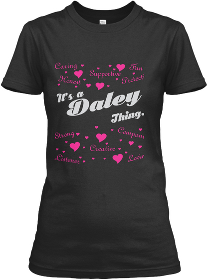 Caring Fun Supportive Honest Protective It's A Daley Thing... Strong Companion Creative Listener Loving Black T-Shirt Front