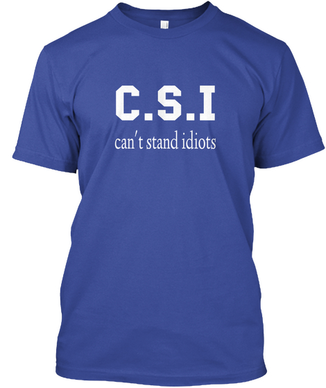 C.S.I Can't Stand Idiots Deep Royal T-Shirt Front