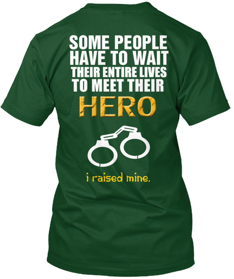 Some People Have To Wait Their Entire Lives To Meet Their Hero I Raised Mine. Deep Forest T-Shirt Back