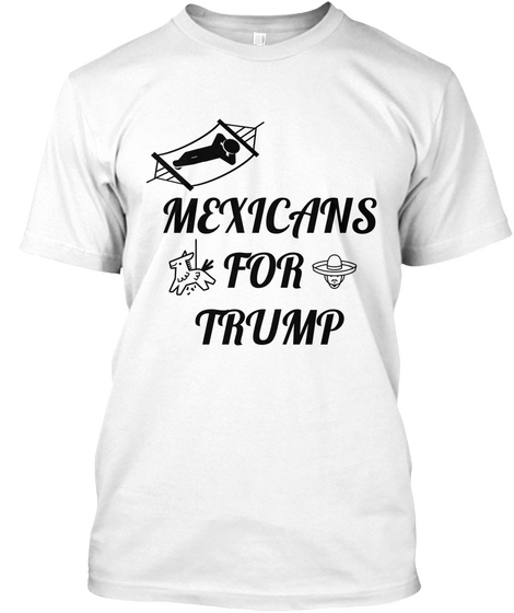 Mexicans
For 
Trump
 White T-Shirt Front