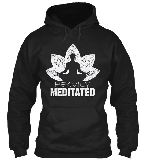 Heavily Meditated Hoodie Black Kaos Front