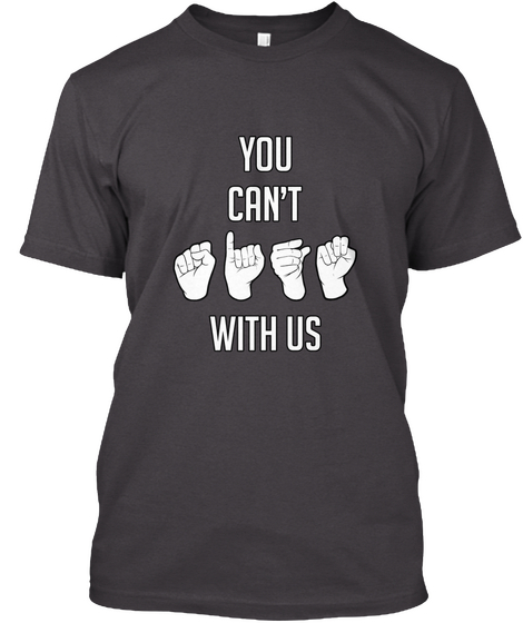 You Can't With Us Heathered Charcoal  T-Shirt Front