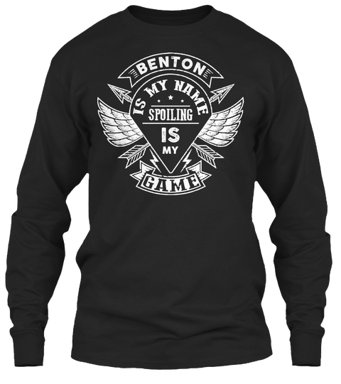 Benton Spoiling Game, Benton T Shirt!!! Black T-Shirt Front
