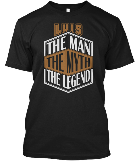 Luis The Man The Legend Thing T Shirts Black Kaos Front