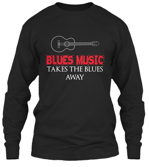 Blues Music Takes The Blues Away Black áo T-Shirt Front