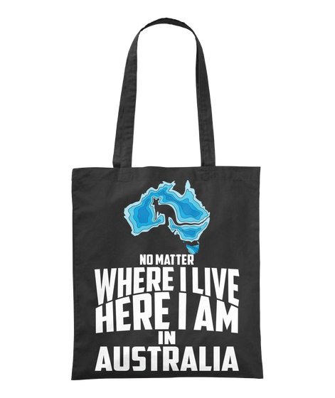 No Matter Where I Live Here I Am In Australia Black Camiseta Front
