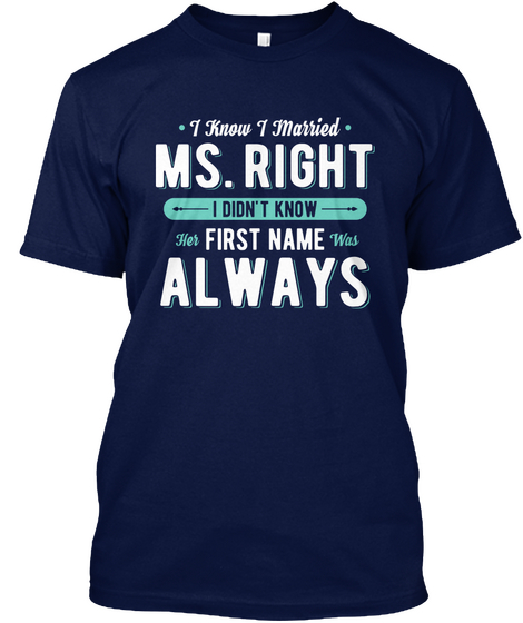  I Married Ms.Right   First Name Always  Navy T-Shirt Front