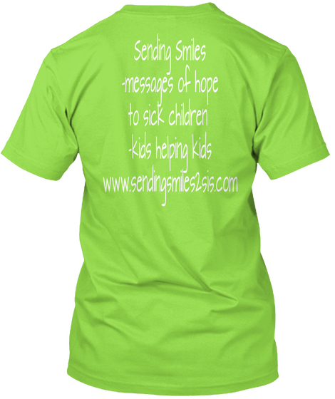 Sending Smiles
 Messages Of Hope
 To Sick Children
 Kids Helping Kids
Www.Sendingsmiles2sis.Com Lime T-Shirt Back