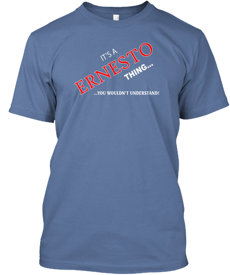 It's A Ernesto Thing You Wouldn't Understand! Denim Blue T-Shirt Front