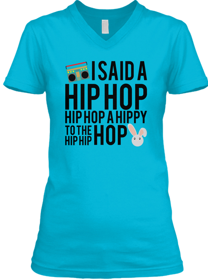 I Said A Hip Hop Hip Hop A Hippy To The Hip Hip Hop Turquoise T-Shirt Front