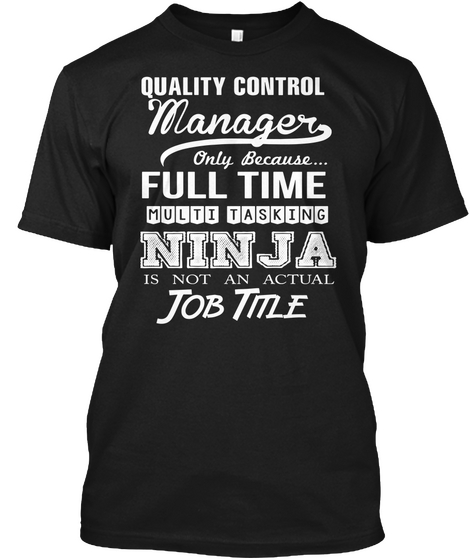 Quality Control Manager Only Because... Full Time Multi Tasking Ninja Is Not N Actual Job Title Black Maglietta Front