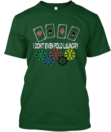 I Don't Even Fold Laudry Deep Forest T-Shirt Front