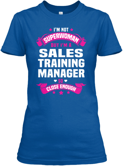 I'm A Superwoman But I'm A Sales Training Manager So Close Enough Royal T-Shirt Front