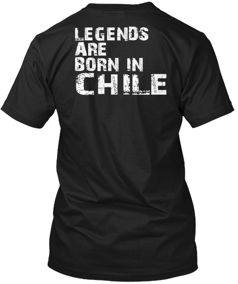 Legends Are Born In Chile Black T-Shirt Back