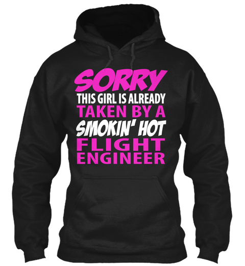Sorry This Girl Is Already Taken By A Smokin' Hot Flight Engineer Black T-Shirt Front
