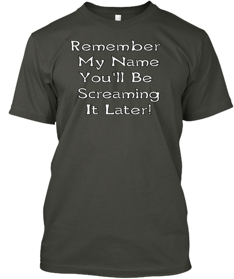 Remember My Name You'll Be Screaming It Later! Smoke Gray áo T-Shirt Front