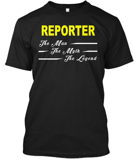 Reporter The Man The Myth The Legend Black T-Shirt Front