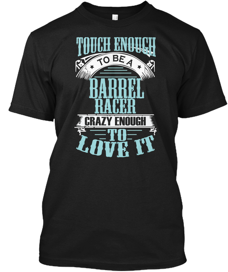 Touch Enough To Be A Barrel Racer Horse  Black T-Shirt Front