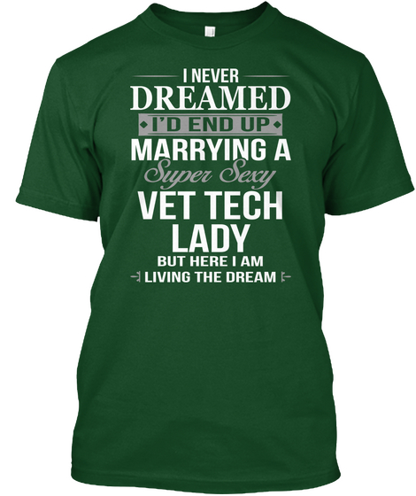 I Never Dreamed I'd End Up Marrying A Super Sexy Vet Tech Lady But Here I Am Living The Dream Deep Forest Camiseta Front