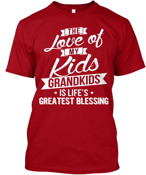 The Love Of My Kids Grandkids Is Life's Gresfest Blessing Deep Red T-Shirt Front