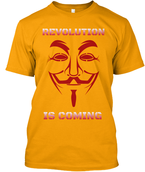 Anonymous Revolution Is Coming T Shirts  Gold T-Shirt Front