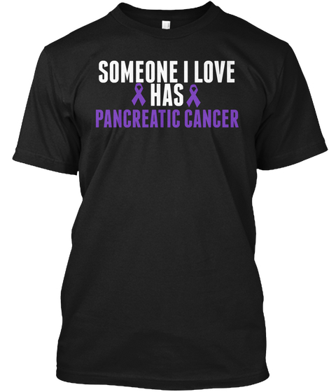 Someone I Love Has Pancreatic Cancer Black Kaos Front