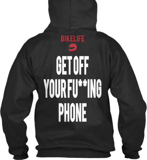 Bikelife Get Off
Your Fu**Ing
Phone Jet Black T-Shirt Back