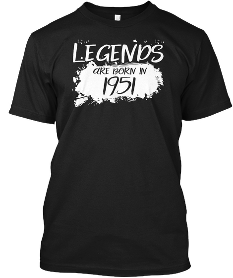 Legends Are Born In  1951 Black T-Shirt Front