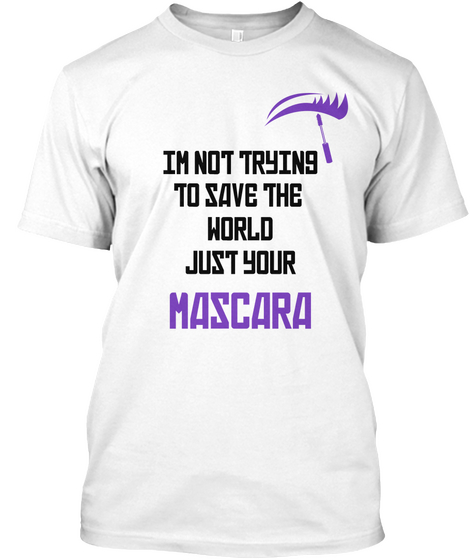 Im Not Trying
To Save The 
World
Just Your 
 Mascara White Kaos Front