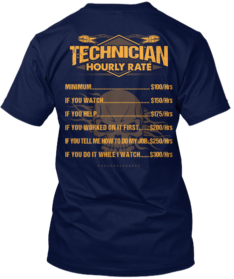 Technician Hourly Rate Minimum $ 100 Hrs If You Watch $ 150 Hrs If You Help $ 175 Hrs If You Worked On It First $ 200... Navy Camiseta Back