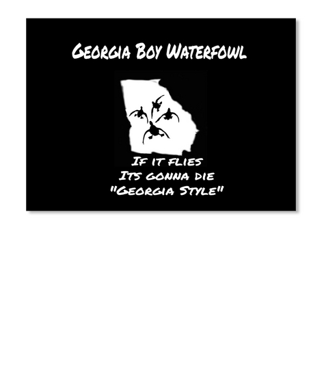 Georgia Boy Waterfowl If It Flies Its Gonna Die Georgia Style Black Camiseta Front