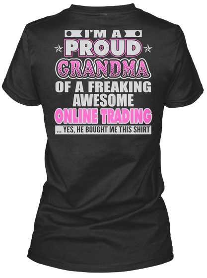 I'm A Proud Grandma Of A Freaking Of A Freaking Awesome Online Trading Yes, He Bought Me This Shirt Black T-Shirt Back