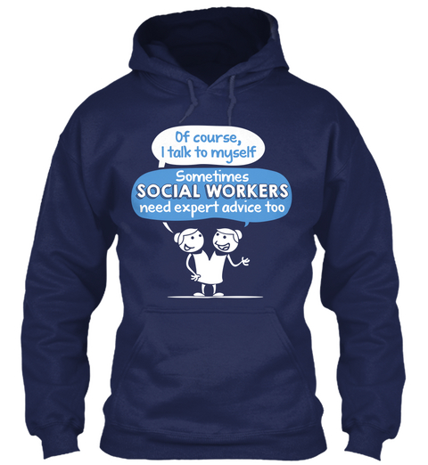 Of Course, I Talk To Myself Sometimes Social Workers Need Expert Advice Too Navy Camiseta Front