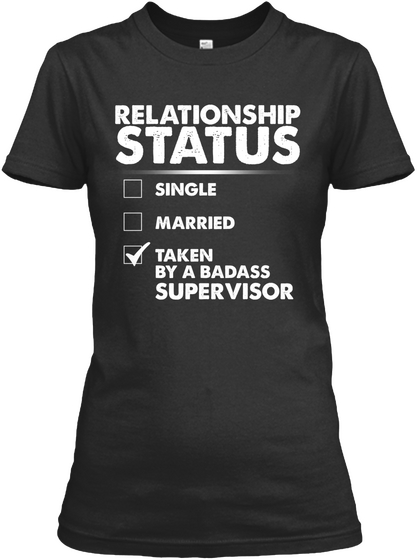 Relationship Status Single Married Taken By A Badass Supervisor Black áo T-Shirt Front