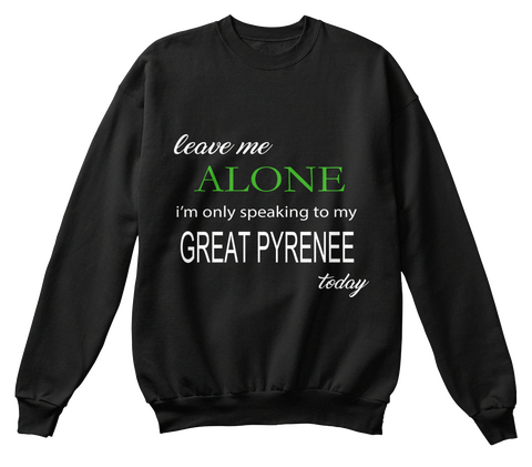 Leave Me Alone I'm Only Speaking To My Great Pyrenee Today Black Camiseta Front