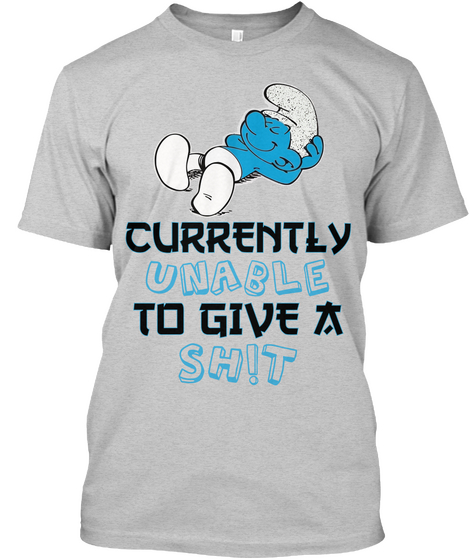 Currently Unable To Give A Sh!T Light Steel T-Shirt Front