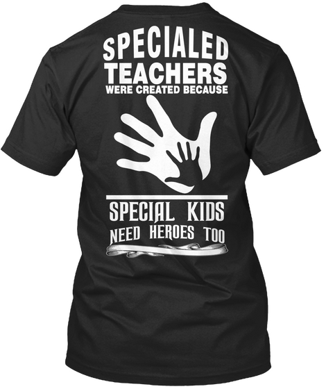 Specialed Teachers Were Created Because Special Kids Need Heroes Too Black áo T-Shirt Back