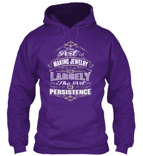The Art Of Making Jewelry Is Largely The Art Of Persistence Purple T-Shirt Front